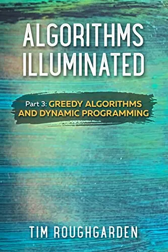 Algorithms Illuminated (Part 3): Greedy Algorithms and Dynamic Programming