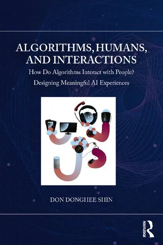 Algorithms, Humans, and Interactions: How Do Algorithms Interact with People? Designing Meaningful AI Experiences