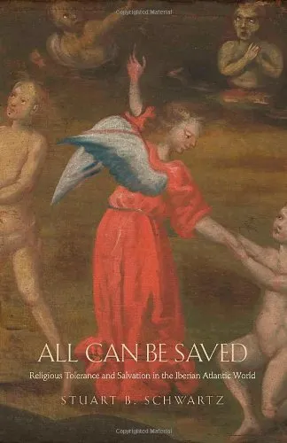 All Can Be Saved: Religious Tolerance and Salvation in the Iberian Atlantic World