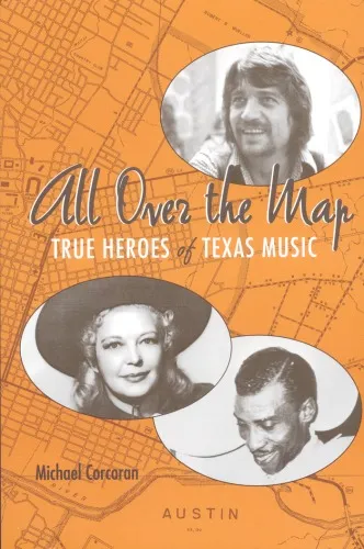 All Over the Map: True Heroes of Texas Music (Jack and Doris Smothers Series in Texas History, Life, and Culture)