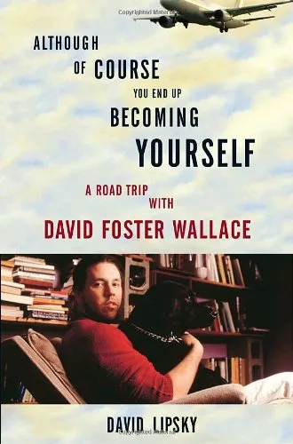 Although Of Course You End Up Becoming Yourself: A Road Trip with David Foster Wallace