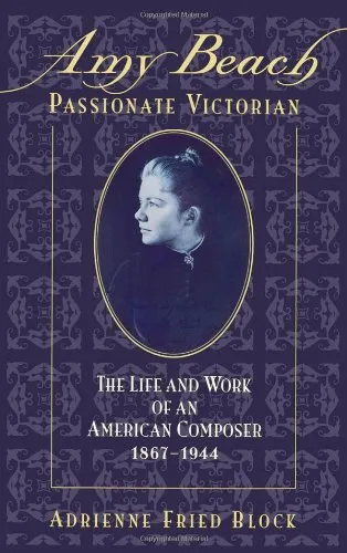 Amy Beach, Passionate Victorian: The Life and Work of an American Composer, 1867-1944