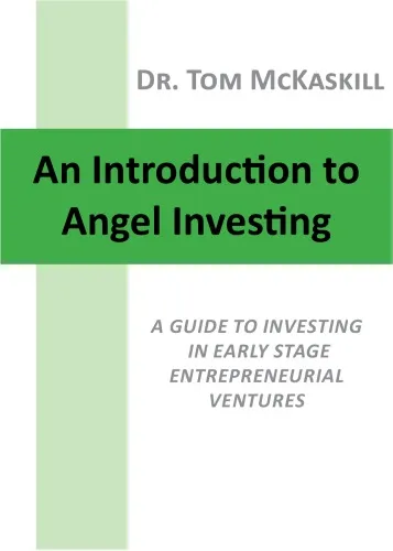 An Introduction to Angel Investing - A guide to investing in early stage entrepreneurial ventures