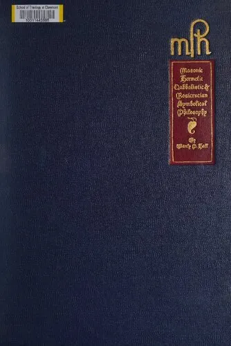 An encyclopedic outline of Masonic, Hermetic, Qabbalistic, and Rosicrucian symbolical philosophy: being an interpretation of the secret teachings concealed within the rituals, allegories, and mysteries of all ages