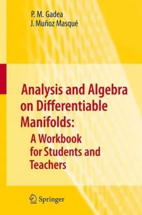 Analysis and Algebra on Differentiable Manifolds: A Workbook for Students and Teachers