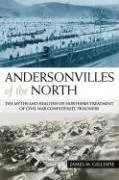 Andersonvilles of the North: The Myths and Realities of Northern Treatment of Civil War Confederate Prisoners