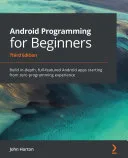 Android Programming for Beginners: Build in-depth, full-featured Android 9 Pie apps starting from zero programming experience, 2nd Edition