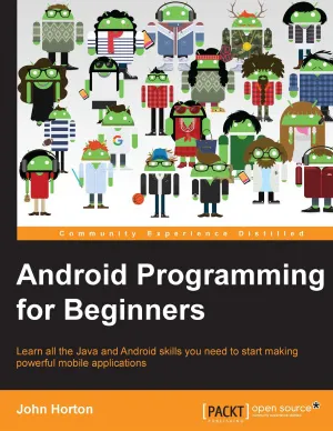 Android Programming for Beginners: Learn all the Java and Android skills you need to start making powerful mobile applications