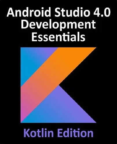 Android Studio 4.0 Development Essentials - Kotlin Edition: Developing Android Apps Using Android Studio 4.0, Kotlin and Android Jetpack