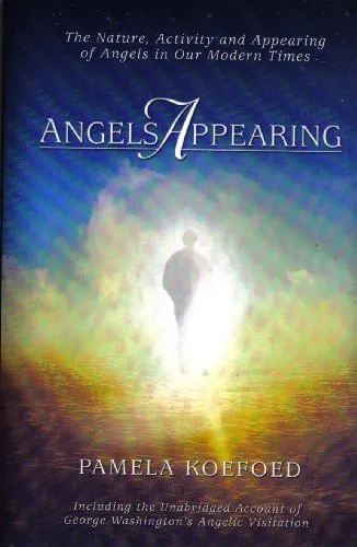 Angels Appearing Nature, Activity and Appearing of Angels in Our Modern Times, Including the Unabridged Account of George Washingtons Angelic Visitation -2005 publication.