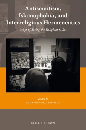 Antisemitism, Islamophobia, and Interreligious Hermeneutics. Ways of Seeing the Religious Other