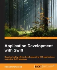 Application Development with Swift: Develop highly efficient and appealing iOS applications by using the Swift language