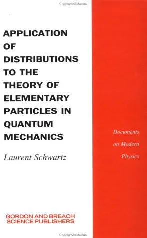 Application of Distributions to the Theory of Elementary Particles in Quantum Mechanics (Documents on Modern Physics)