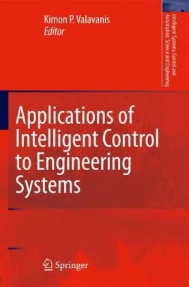 Applications of Intelligent Control to Engineering Systems: In Honour of Dr. G. J. Vachtsevanos