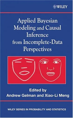 Applied Bayesian Modeling and Causal Inference from Incomplete-Data Perspectives (Wiley Series in Probability and Statistics)