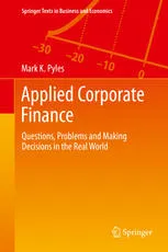 Applied Corporate Finance: Questions, Problems and Making Decisions in the Real World