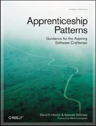 Apprenticeship Patterns: Guidance for the Aspiring Software Craftsman