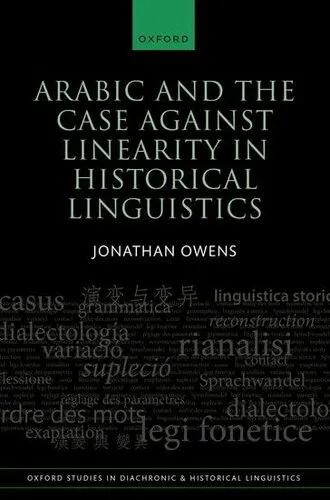 Arabic and the Case against Linearity in Historical Linguistics (Oxford Studies in Diachronic and Historical Linguistics)