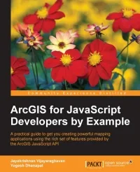 ArcGIS for JavaScript Developers by Example: A practical guide to get you creating powerful mapping applications using the rich set of features provided by the ArcGIS JavaScript API