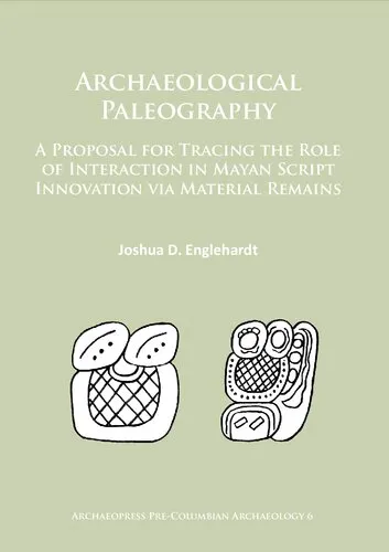 Archaeological Paleography: A Proposal for Tracing the Role of Interaction in Mayan Script Innovation via Material Remains