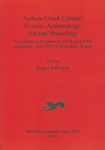 Archaic Greek culture : history, archaeology, art and museology : proceedings of the international Round-Table conference, June 2005, St-Petersburg, Russia