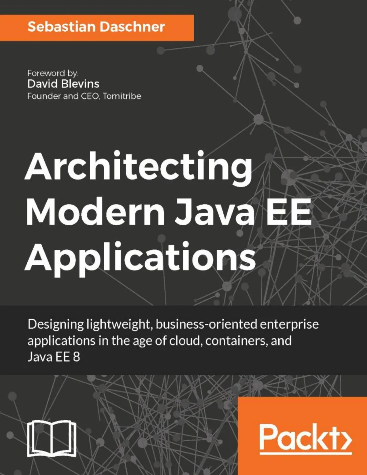 Architecting Modern Java EE Applications: Designing lightweight, business-oriented enterprise applications in the age of cloud, containers, and Java EE 8