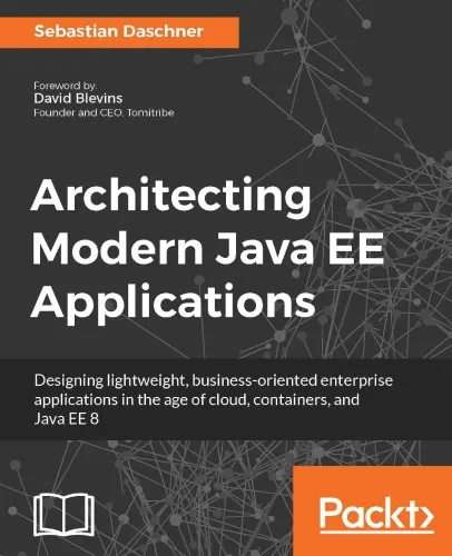 Architecting modern Java EE applications: designing lightweight, business-oriented enterprise applications in the age of cloud, containers, and Java EE 8