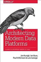 Architecting modern data platforms : a guide to enterprise Hadoop at scale