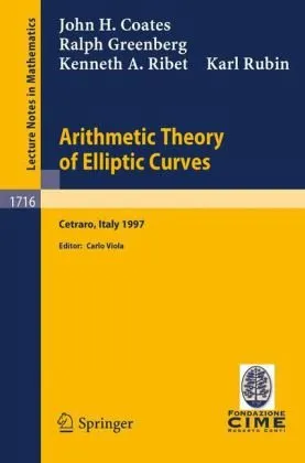 Arithmetic Theory of Elliptic Curves: Lectures given at the 3rd Session of the Centro Internazionale Matematico Estivo (C.I.M.E.)held in Cetaro, ... Mathematics C.I.M.E. Foundation Subseries)