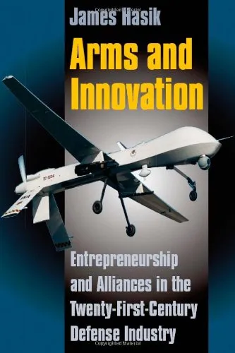 Arms and Innovation: Entrepreneurship and Alliances in the Twenty-First Century Defense Industry