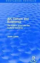 Art, culture, and enterprise : the politics of art and the cultural industries