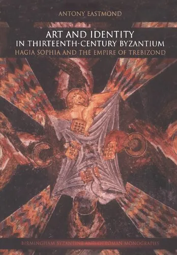 Art and Identity in Thirteenth-Century Byzantium: Hagia Sophia and the Empire of Trebizond (Birmingham Byzantine and Ottoman Studies)