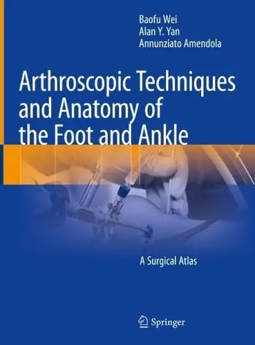 Arthroscopic Techniques and Anatomy of the Foot and Ankle: A Surgical Atlas