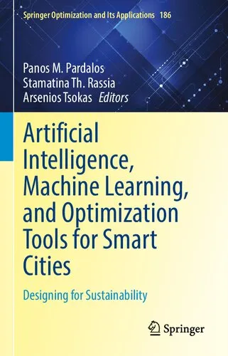 Artificial Intelligence, Machine Learning, and Optimization Tools for Smart Cities: Designing for Sustainability (Springer Optimization and Its Applications, 186)