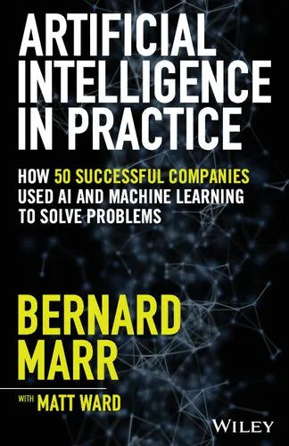 Artificial Intelligence in Practice: How 50 Successful Companies Used AI and Machine Learning to Solve Problems