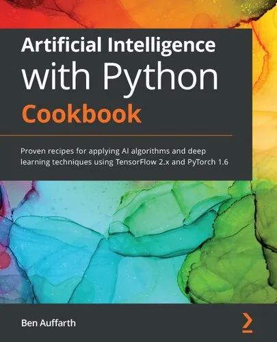 Artificial Intelligence with Python Cookbook: Proven recipes for applying AI algorithms and deep learning techniques using TensorFlow 2.x and PyTorch 1.6