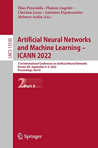 Artificial Neural Networks and Machine Learning – ICANN 2022: 31st International Conference on Artificial Neural Networks, Bristol, UK, September 6–9, ... II (Lecture Notes in Computer Science, 13530)