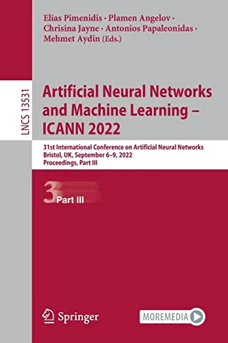 Artificial Neural Networks and Machine Learning – ICANN 2022: 31st International Conference on Artificial Neural Networks, Bristol, UK, September 6–9, ... (Lecture Notes in Computer Science, 13531)