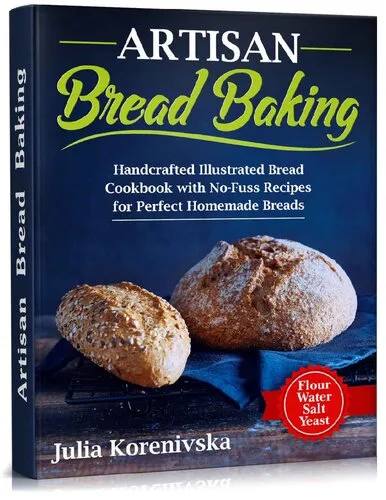 Artisan Bread Baking: Handcrafted Illustrated Bread Cookbook with No-Fuss Recipes for Perfect Homemade Bread