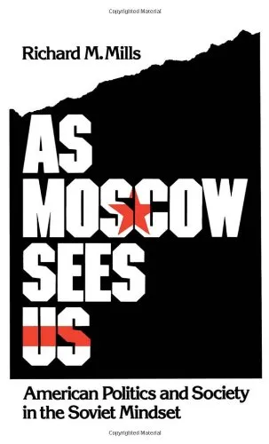 As Moscow Sees Us: American Politics and Society in the Soviet Mindset