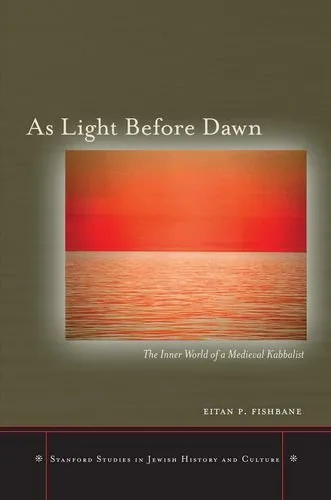 As light before dawn : the inner world of a medieval kabbalist