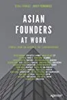 Asian Founders at Work: Stories from the Region’s Top Technopreneurs