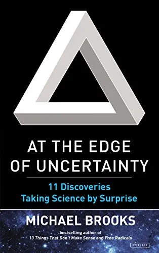 At the Edge of Uncertainty: 11 Discoveries Taking Science by Surprise