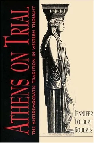 Athens on Trial: The Antidemocratic Tradition in Western Thought