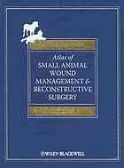 Atlas of small animal wound management and reconstructive surgery