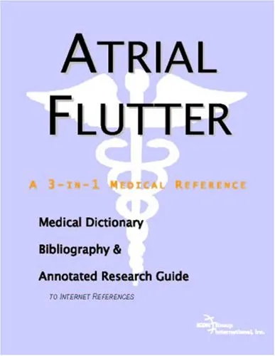 Atrial Flutter - A Medical Dictionary, Bibliography, and Annotated Research Guide to Internet References