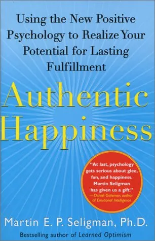 Authentic Happiness: Using the New Positive Psychology to Realize Your Potential for Lasting Fulfillment