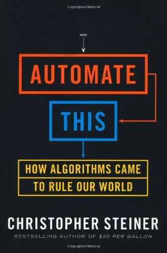 Automate This: How Algorithms Came to Rule Our World