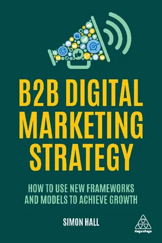 B2B Digital Marketing Strategy: How to Use New Frameworks and Models to Achieve Growth