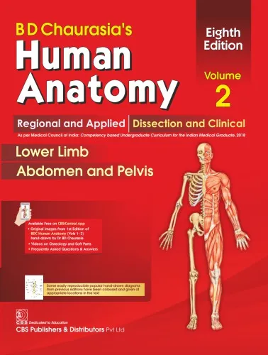 BD Chaurasia’s Human Anatomy, Volume 2: Regional and Applied Dissection and Clinical: Lower Limb, Abdomen and Pelvis